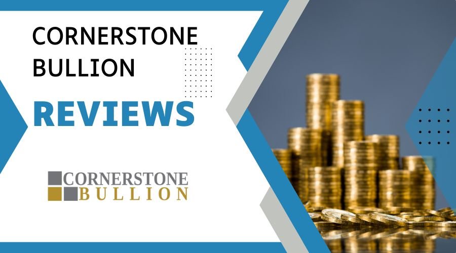 Cornerstone Bullion Reviews 2023 Update on Fees, BBB & Scam Risk